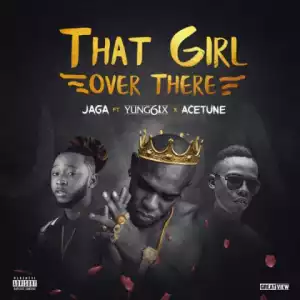 Jaga - That Girl Over There ft Yung6ix & Acetune